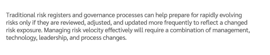 Traditional risk registers and governance processes can help prepare for rapidly evolving risks only if they are revi...